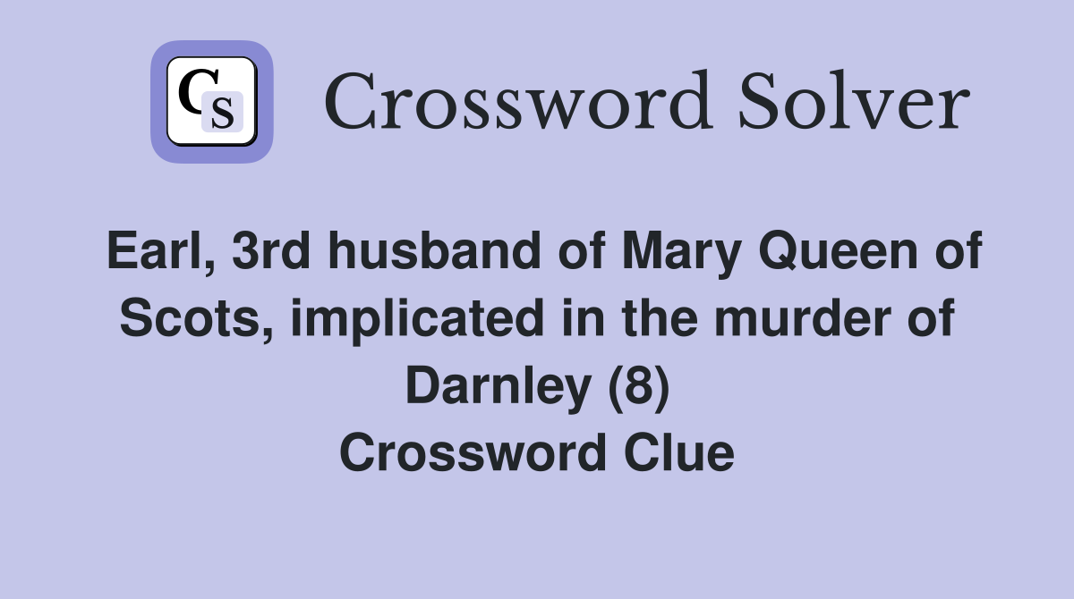 Earl, 3rd husband of Mary Queen of Scots, implicated in the murder of
